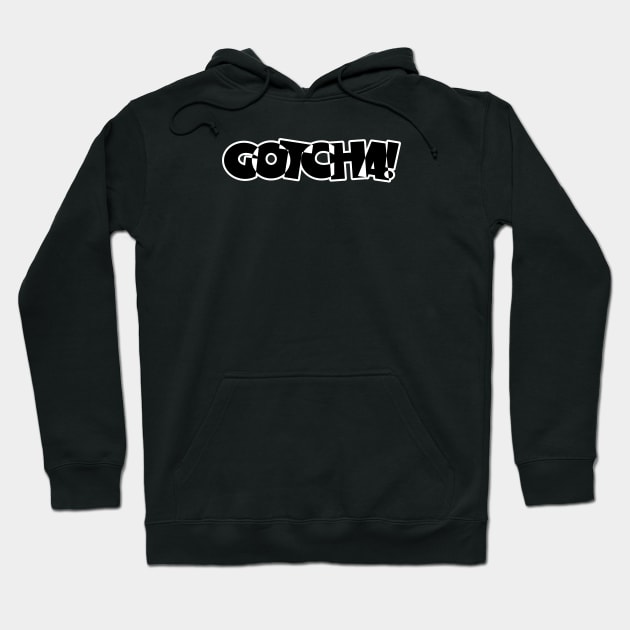 Gotcha Funny Word Design Hoodie by SATUELEVEN
